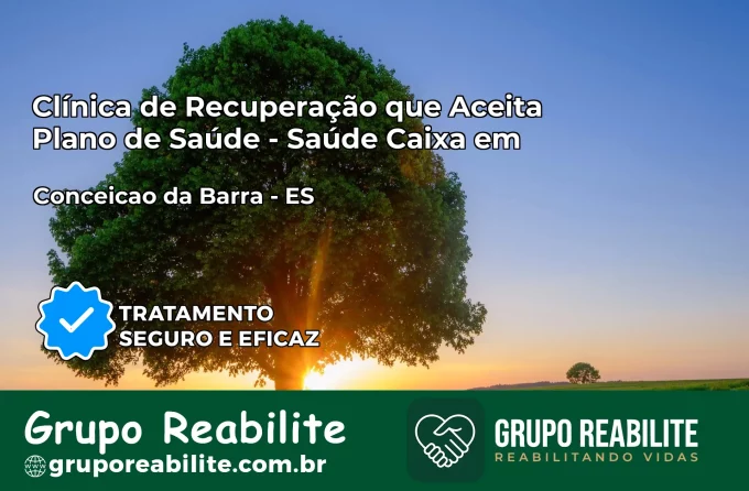 Clínica de Recuperação Saúde Caixa em Conceição da Barra – ES | Cobertura 100%