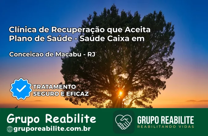 Clínica de Recuperação Saúde Caixa em Conceição de Macabu – RJ | Cobertura 100%