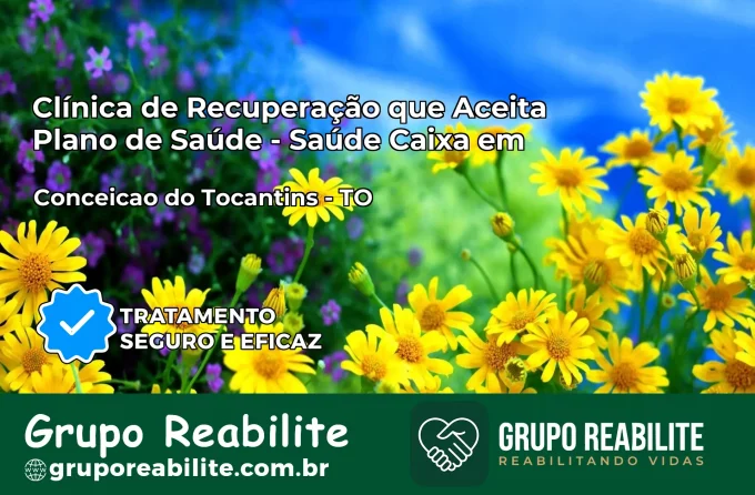 Clínica de Recuperação Saúde Caixa em Conceição do Tocantins – TO | Cobertura 100%