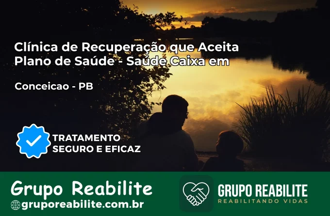 Clínica de Recuperação Saúde Caixa em Conceição – PB | Cobertura 100%