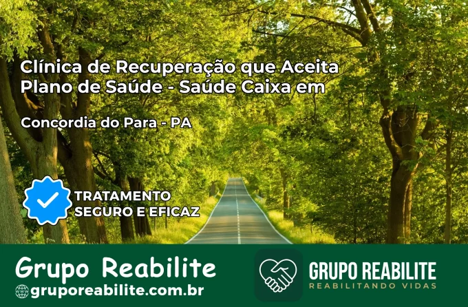 Clínica de Recuperação Saúde Caixa em Concórdia do Pará – PA | Cobertura 100%