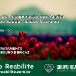 Clínica de Recuperação Saúde Caixa em Concórdia – SC | Cobertura 100%