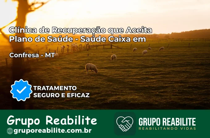 Clínica de Recuperação Saúde Caixa em Confresa – MT | Cobertura 100%