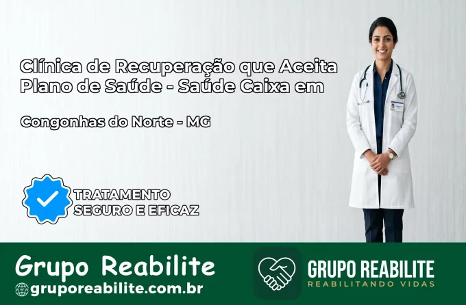 Clínica de Recuperação Saúde Caixa em Congonhas do Norte – MG | Cobertura 100%