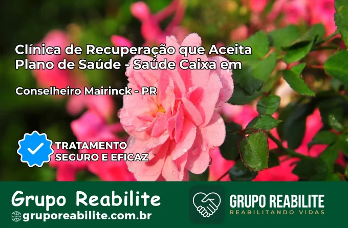 Clínica de Recuperação Saúde Caixa em Conselheiro Mairinck – PR | Cobertura 100%