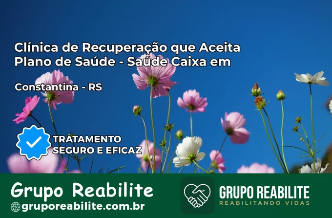 Clínica de Recuperação Saúde Caixa em Constantina – RS | Cobertura 100%