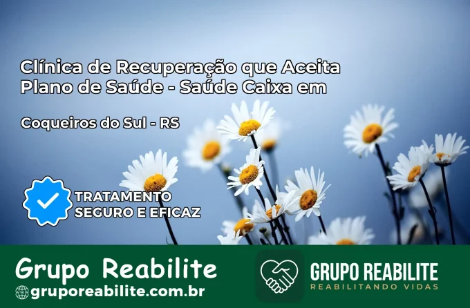 Clínica de Recuperação Saúde Caixa em Coqueiros do Sul – RS | Cobertura 100%