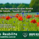 Clínica de Recuperação Saúde Caixa em Coremas – PB | Cobertura 100%