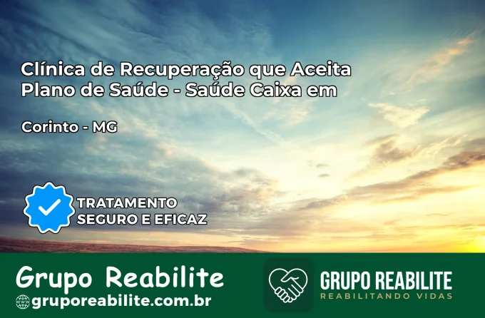 Clínica de Recuperação Saúde Caixa em Corinto – MG | Cobertura 100%