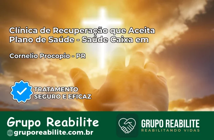 Clínica de Recuperação Saúde Caixa em Cornélio Procópio – PR | Cobertura 100%
