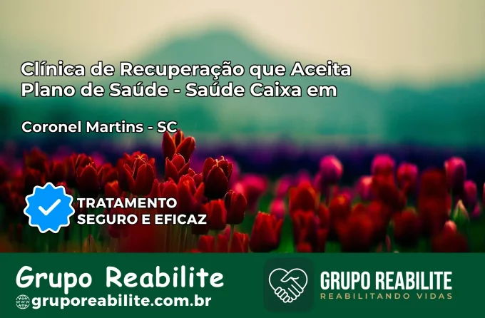 Clínica de Recuperação Saúde Caixa em Coronel Martins – SC | Cobertura 100%