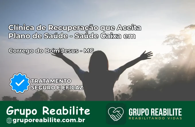Clínica de Recuperação Saúde Caixa em Córrego do Bom Jesus – MG | Cobertura 100%