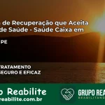 Clínica de Recuperação Saúde Caixa em Cortês – PE | Cobertura 100%