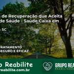 Clínica de Recuperação Saúde Caixa em Corupá – SC | Cobertura 100%