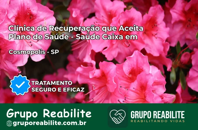 Clínica de Recuperação Saúde Caixa em Cosmópolis – SP | Cobertura 100%