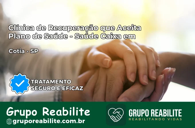Clínica de Recuperação Saúde Caixa em Cotia – SP | Cobertura 100%
