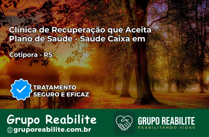 Clínica de Recuperação Saúde Caixa em Cotiporã – RS | Cobertura 100%