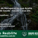 Clínica de Recuperação Saúde Caixa em Couto Magalhães – TO | Cobertura 100%