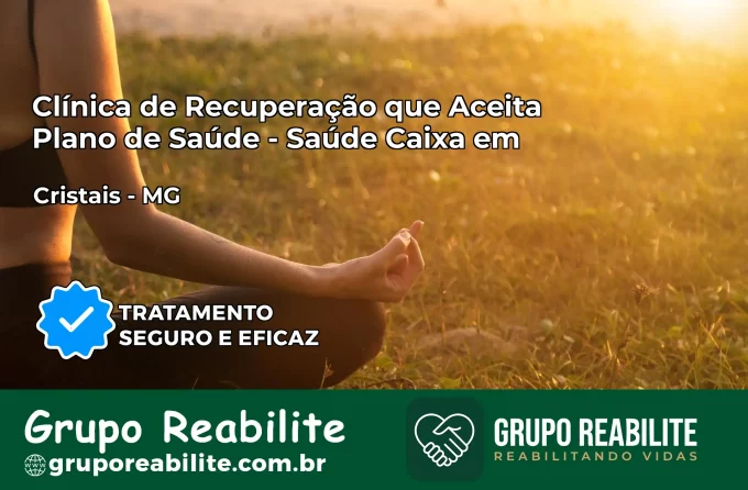 Clínica de Recuperação Saúde Caixa em Cristais – MG | Cobertura 100%