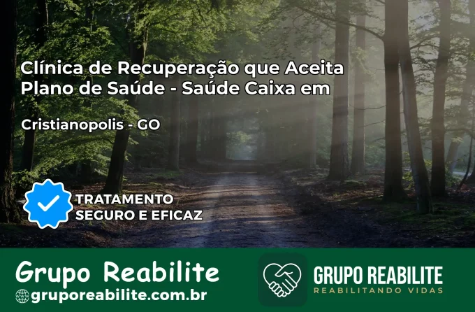 Clínica de Recuperação Saúde Caixa em Cristianópolis – GO | Cobertura 100%