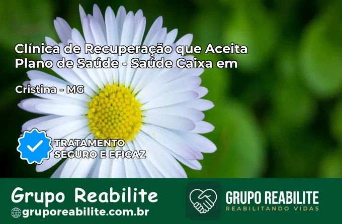 Clínica de Recuperação Saúde Caixa em Cristina – MG | Cobertura 100%