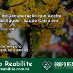 Clínica de Recuperação Saúde Caixa em Cristinápolis – SE | Cobertura 100%