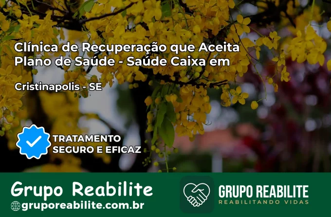 Clínica de Recuperação Saúde Caixa em Cristinápolis – SE | Cobertura 100%