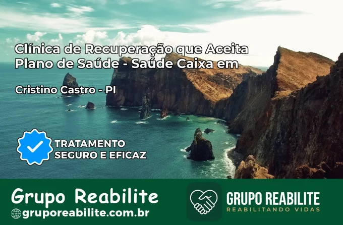Clínica de Recuperação Saúde Caixa em Cristino Castro – PI | Cobertura 100%