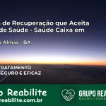 Clínica de Recuperação Saúde Caixa em Cruz das Almas – BA | Cobertura 100%