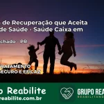 Clínica de Recuperação Saúde Caixa em Cruz Machado – PR | Cobertura 100%