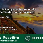 Clínica de Recuperação Saúde Caixa em Cruzaltense – RS | Cobertura 100%