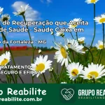 Clínica de Recuperação Saúde Caixa em Cruzeiro da Fortaleza – MG | Cobertura 100%