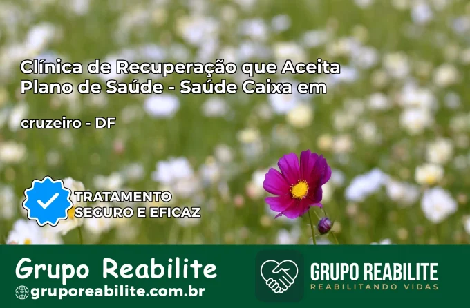 Clínica de Recuperação Saúde Caixa em cruzeiro – DF | Cobertura 100%