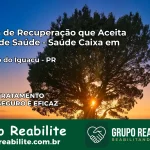 Clínica de Recuperação Saúde Caixa em Cruzeiro do Iguaçu – PR | Cobertura 100%
