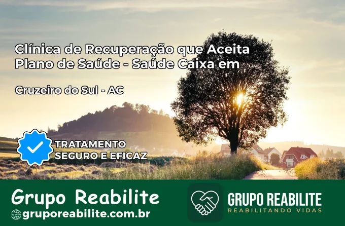 Clínica de Recuperação Saúde Caixa em Cruzeiro do Sul – AC | Cobertura 100%