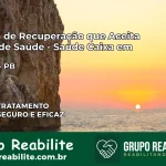 Clínica de Recuperação Saúde Caixa em Cuitegi – PB | Cobertura 100%