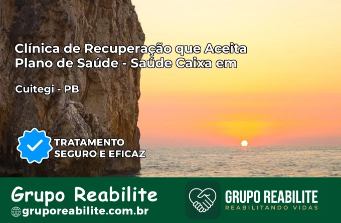 Clínica de Recuperação Saúde Caixa em Cuitegi – PB | Cobertura 100%