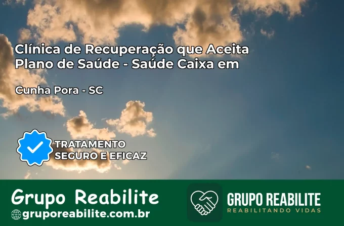 Clínica de Recuperação Saúde Caixa em Cunha Porã – SC | Cobertura 100%