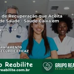 Clínica de Recuperação Saúde Caixa em Curionópolis – PA | Cobertura 100%