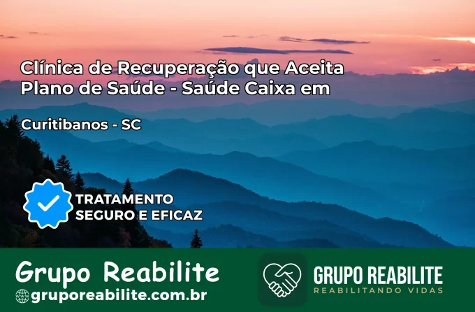 Clínica de Recuperação Saúde Caixa em Curitibanos – SC | Cobertura 100%