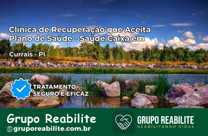 Clínica de Recuperação Saúde Caixa em Currais – PI | Cobertura 100%