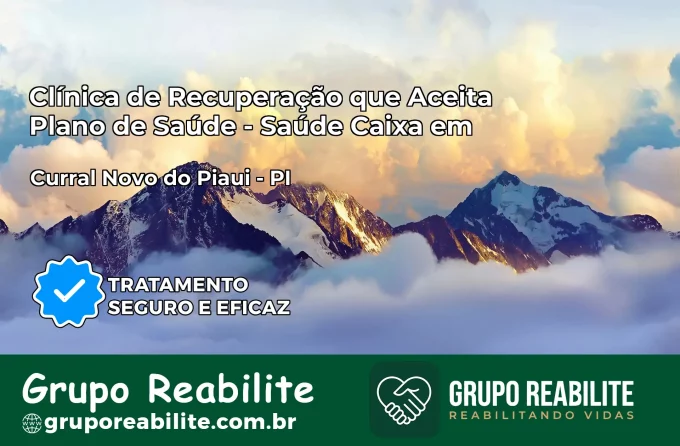 Clínica de Recuperação Saúde Caixa em Curral Novo do Piauí – PI | Cobertura 100%