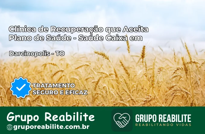 Clínica de Recuperação Saúde Caixa em Darcinópolis – TO | Cobertura 100%