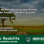 Clínica de Recuperação Saúde Caixa em David Canabarro – RS | Cobertura 100%