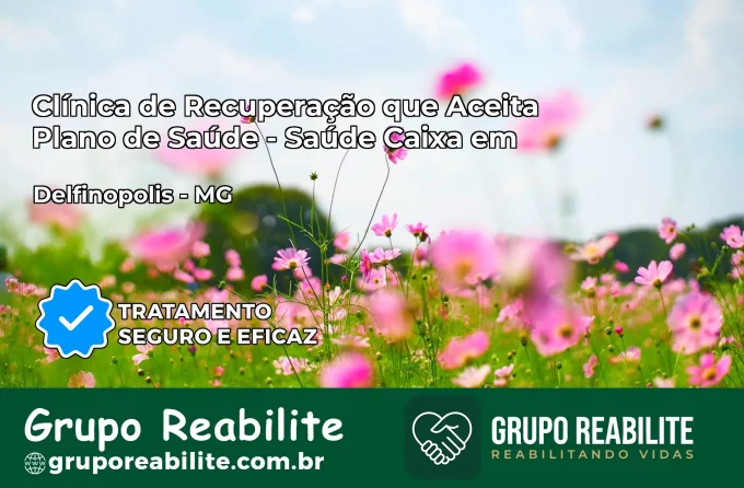 Clínica de Recuperação Saúde Caixa em Delfinópolis – MG | Cobertura 100%