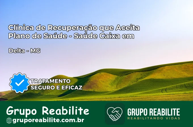 Clínica de Recuperação Saúde Caixa em Delta – MG | Cobertura 100%