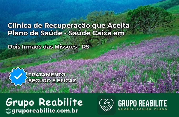 Clínica de Recuperação Saúde Caixa em Dois Irmãos das Missões – RS | Cobertura 100%