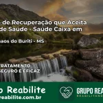 Clínica de Recuperação Saúde Caixa em Dois Irmãos do Buriti – MS | Cobertura 100%