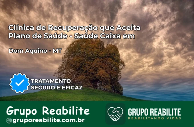 Clínica de Recuperação Saúde Caixa em Dom Aquino – MT | Cobertura 100%