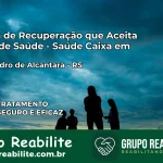 Clínica de Recuperação Saúde Caixa em Dom Pedro de Alcântara – RS | Cobertura 100%
